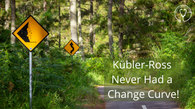 Kübler-Ross Never Had a Change Curve